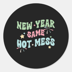 New Year Same Hot Mess Funny Design Classic Round Sticker