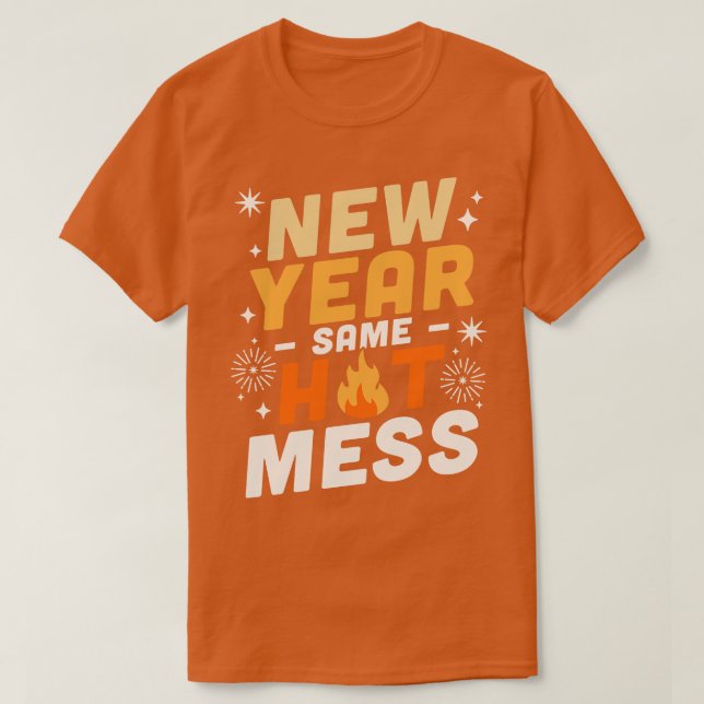 New Year Same Hot Mess Happy New Year NYE Firework T-Shirt (Design Front)