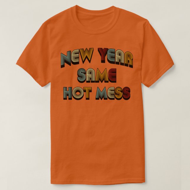 New Year Same Hot Mess Retro Text T-Shirt (Design Front)