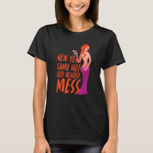 New Year Same Hot Red Headed Mess Costumed T-Shirt