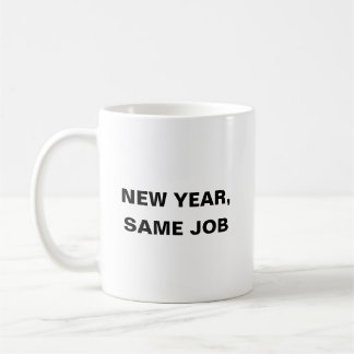 New Year, Same Job Funny Work Coffee Mug