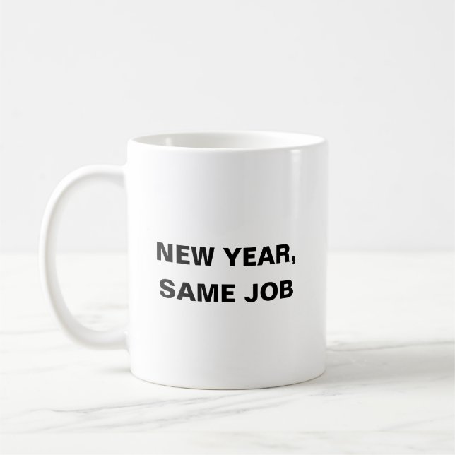 New Year, Same Job Funny Work Coffee Mug (Left)
