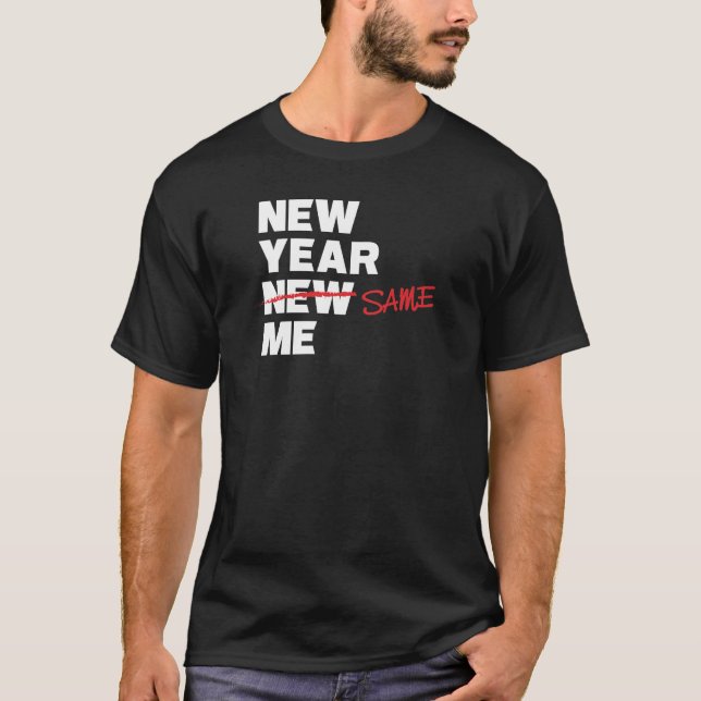 New Year Same Me Edited Resolution Joke T-Shirt (Front)