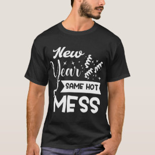 New Year Same Mess Funny New Year's Eve  T-Shirt
