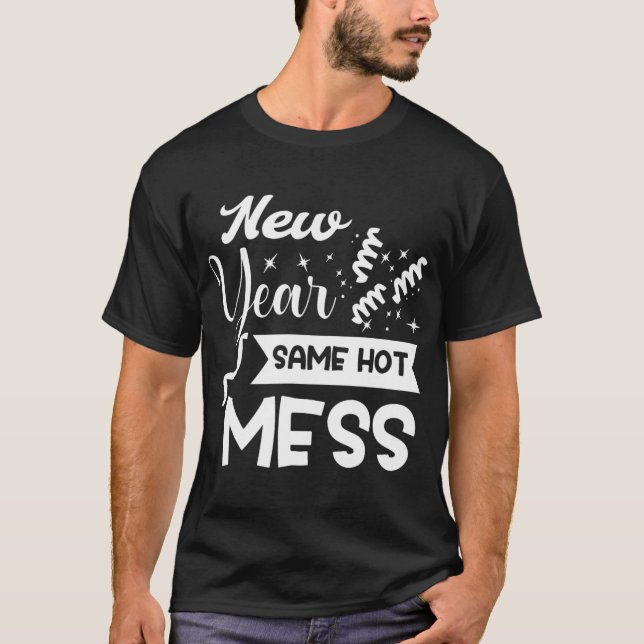 New Year Same Mess Funny New Year's Eve  T-Shirt (Front)