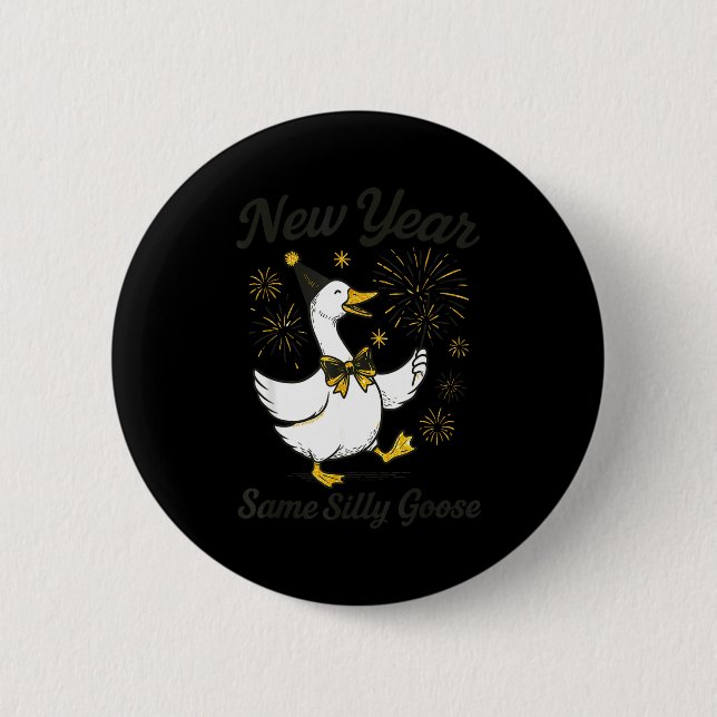 New Year Same Silly Goose New Year's Eve Party Fir 6 Cm Round Badge (Front)