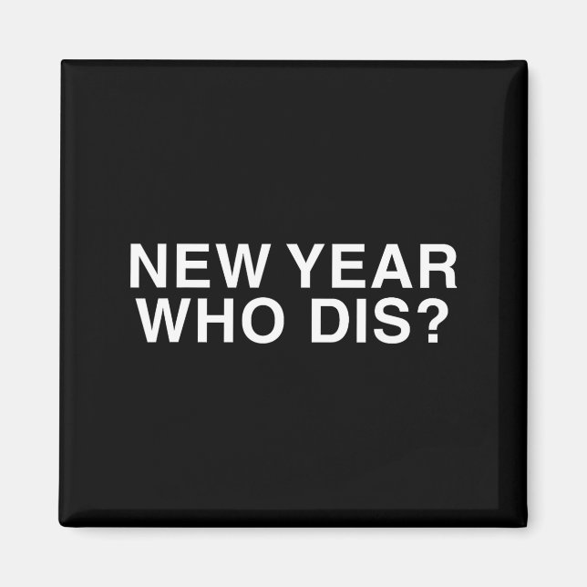 New Year Who Dis_ Funny New Year's Eve Party Decor Magnet (Front)