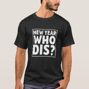 New Year Who Dis Happy New Year New Year´s Eve T-Shirt