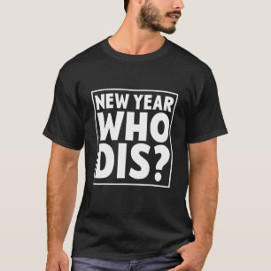 New Year Who Dis Happy New Year New Year´s Eve T-Shirt