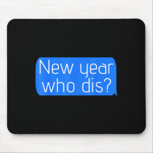 New Year Who Dis_ Phone Text New Years Funny  Mouse Pad