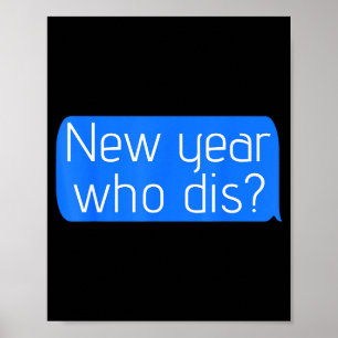 New Year Who Dis_ Phone Text New Years Funny Poster