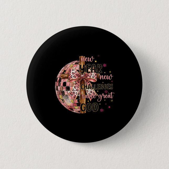 New Years New Challenges Same Great God Christian  6 Cm Round Badge (Front)