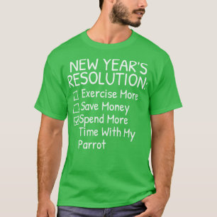 New Years Resolution for Parrot Lover T-Shirt