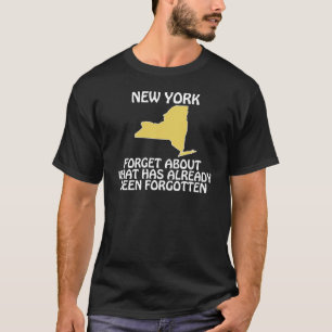 New York - Forget About What Has Already Been T-Shirt