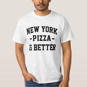 New York Pizza is Better- Best Pizza T-Shirt