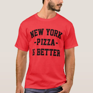 New York Pizza is Better- Best Pizza T-Shirt