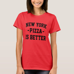 New York Pizza is Better- Best Pizza T-Shirt
