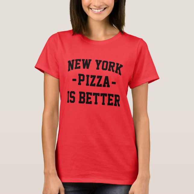New York Pizza is Better- Best Pizza T-Shirt (Front)