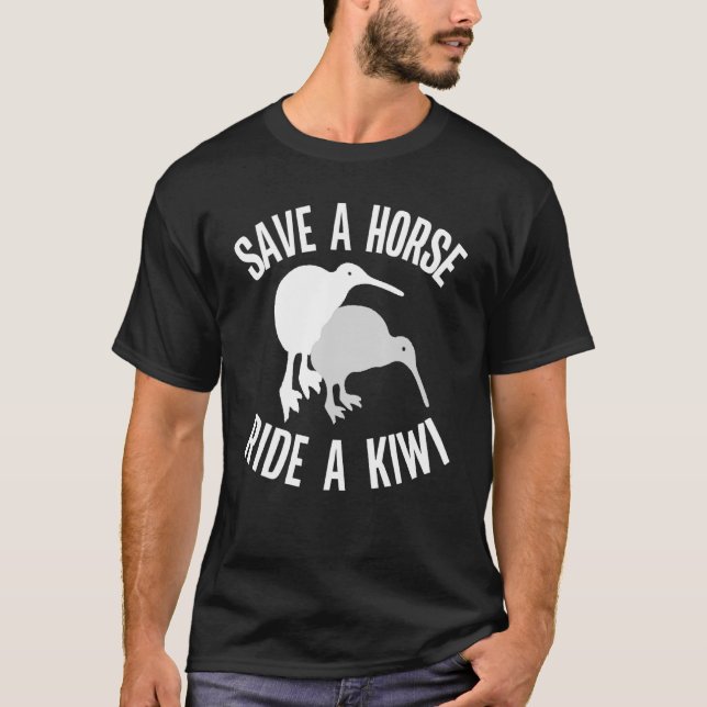 New Zealand Kiwi Meme Quote Save A Horse Ride A Ki T-Shirt (Front)