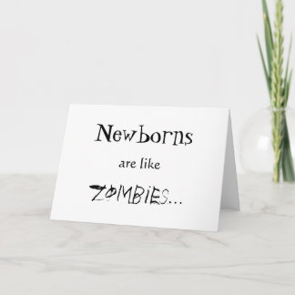 NEWBORNS ARE LIKE ZOMBIES CARD