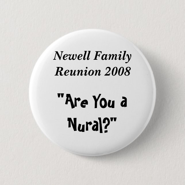 Newell Family Reunion 2008, "Are You a Nural?" 6 Cm Round Badge (Front)