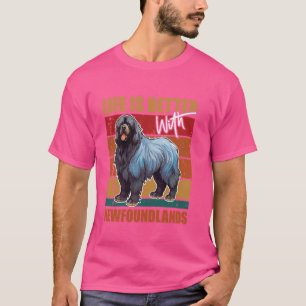 Newfie LIFE IS BETTER WITH NEWFOUNDLANDS Funny Vin T-Shirt