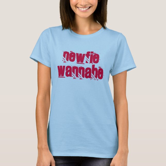 NEWFIE WANNABE T-Shirt (Front)