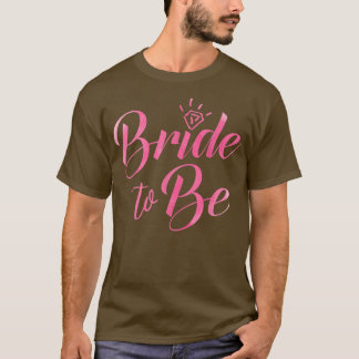 Newly Engaged   Bride to Be  T-Shirt