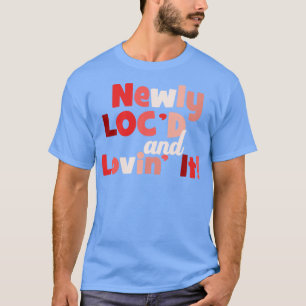 Newly Locd and Loving It Locs T-Shirt