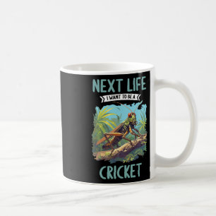 Next Life I Want To Be A Cricket. Crickets Animal Coffee Mug