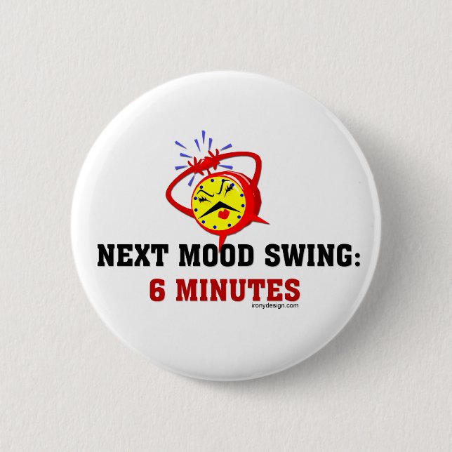 Next Mood Swing: 6 Minutes 6 Cm Round Badge (Front)
