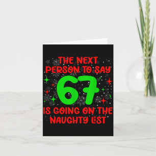 Next Person To Say 6 7 Naughty List Funny Christma Card