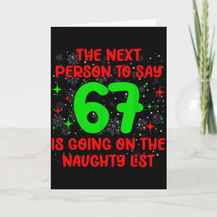 Next Person To Say 6 7 Naughty List Funny Christma Card