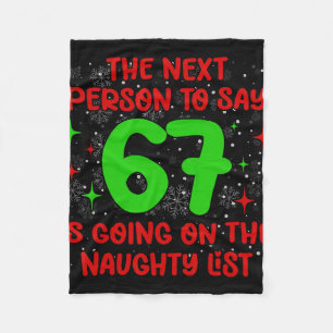 Next Person To Say 6 7 Naughty List Funny Christma Fleece Blanket