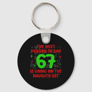 Next Person To Say 6 7 Naughty List Funny Christma Key Ring