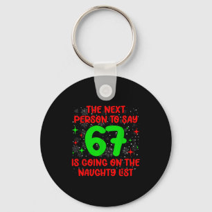 Next Person To Say 6 7 Naughty List Funny Christma Key Ring