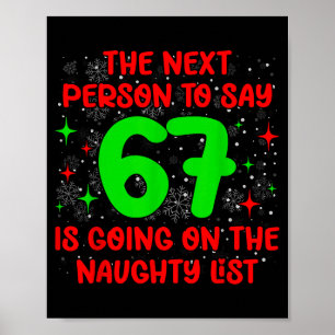Next Person To Say 6 7 Naughty List Funny Christma Poster