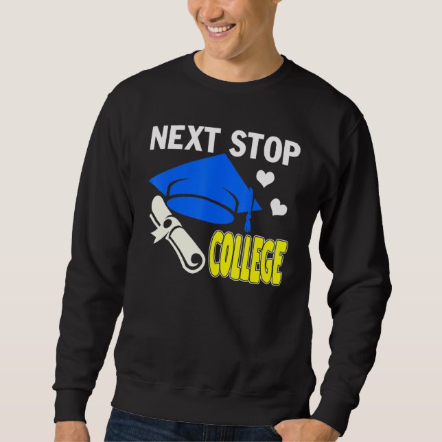 Next Stop College High School Graduation Sweatshirt (Front)