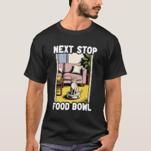 Next Stop Food Bowl Cat On Robot Vacuum Cleaner Fu T-Shirt