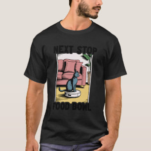 Next Stop Food Bowl Cat Robot Vacuum Cleaner Cat 1 T-Shirt