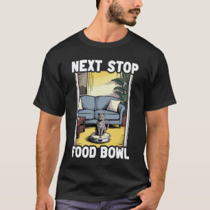 Next Stop Food Bowl Cat Robot Vacuum Cleaner Cat 2 T-Shirt