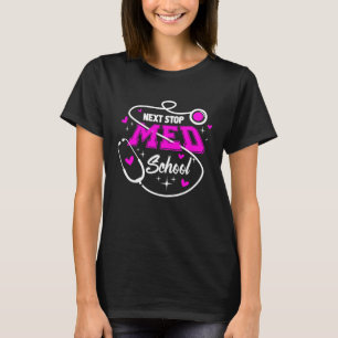 Next Stop Med School Future Doctor Medical Student T-Shirt