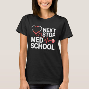 Next Stop Med School Future Medical Student Gifts T-Shirt