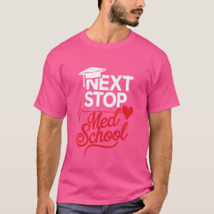 Next Stop Med School Medical School Student Doctor T-Shirt