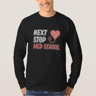 Next Stop Med School Medical Student Doctor Gradua T-Shirt