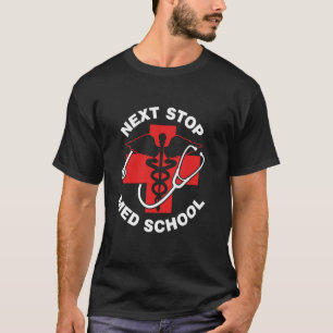 Next Stop Med School University Medicine Medical S T-Shirt