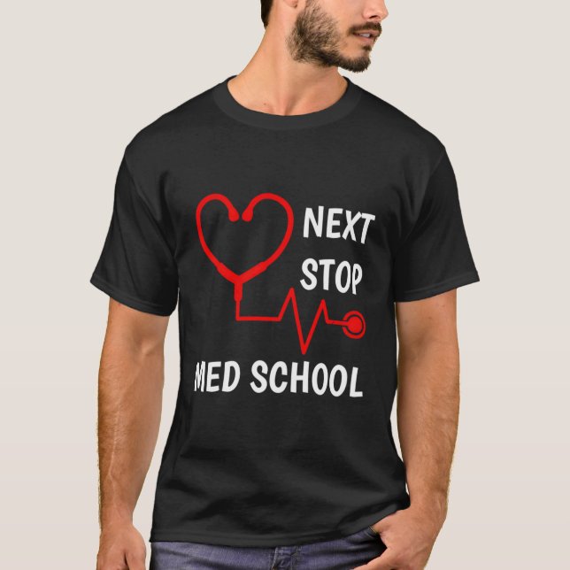 Next Stop Medical School Med School Med Student T-Shirt (Front)