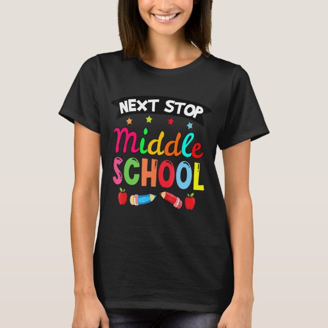 Next Stop Middle School  Elementary School Graduat T-Shirt (Front)