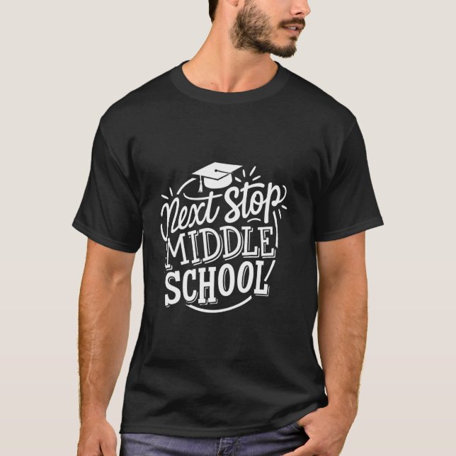 Next Stop Middle School Elementary School Graduate T-Shirt (Front)