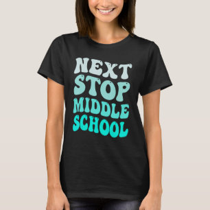 Next Stop Middle School Elementary School Graduati T-Shirt